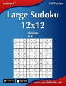 Large Sudoku 12x12 - Medium - Volume 17 - 276 Puzzles - Nick Snels - 9781502467577