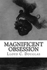 Magnificent Obsession - Lloyd C. Douglas - 9781502483911