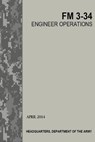 Engineer Operations: FM 3-34 - U S Army - 9781502872821