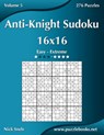 Anti-Knight Sudoku 16x16 - Easy to Extreme - Volume 5 - 276 Puzzles - Nick Snels - 9781503152472