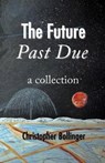 The Future Past Due - BOLLINGER,  Christopher James - 9781503359727