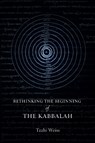 Rethinking the Beginning of the Kabbalah - Tzahi Weiss - 9781503643888