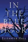 In the Blue Hour - Elizabeth Hall - 9781503939394