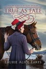 True As Fate - Laurie Alice Eakes - 9781503942899