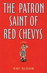 The Patron Saint of Red Chevys - Kay Sloan - 9781504028431