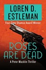 Roses Are Dead - Loren Estleman - 9781504034821
