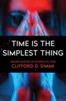 Time Is the Simplest Thing - Clifford D. Simak - 9781504045728