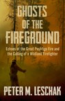 Ghosts of the Fireground - Peter M Leschak - 9781504055949