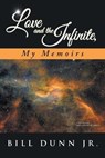 Love and the Infinite, My Memoirs - DUNN JR,  Bill - 9781504377546