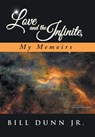 Love and the Infinite, My Memoirs - DUNN JR,  Bill - 9781504377560