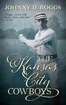 The Kansas City Cowboys - BOGGS,  Johnny D. - 9781504788496