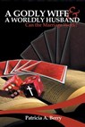 A Godly Wife and A Worldly Husband - Patricia A Berry - 9781504906395