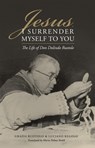 Jesus, I Surrender Myself to You: The Life of Don Dolindo Ruotolo - Grazia Ruotolo Luciano Regolo - 9781505137842