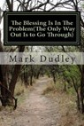 The Blessing Is in the Problem(the Only Way Out Is to Go Through) - DUDLEY,  Mark - 9781505230031