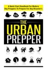 The Urban Prepper - A Quick Start Handbook for Modern Day Preppers to Prepare for Any Disasters - SCOTT,  Evelyn - 9781505504040