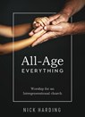 All-Age Everything: Worship for an Intergenerational Church - Nick Harding - 9781506459844