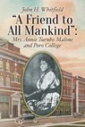 A Friend to All Mankind: Mrs. Annie Turnbo Malone and Poro College - John H. Whitfield - 9781507526026