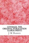 Courage, the Original Publication - BARRIE,  James Matthew - 9781507579787