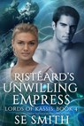 Ristèard Unwilling Empress: Lords of Kassis Book 4 - S. E. Smith - 9781507774830