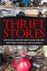 Thrift Store: How to Earn $3000+ Every Month Selling Easy to Find Items From Thrift Stores, Garage Sales, and Flea Markets - David Smitz - 9781507884218
