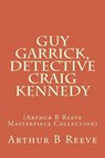 Guy Garrick, Detective Craig Kennedy - REEVE,  Arthur Benjamin - 9781508480068