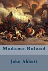 Madame Roland - John Abbott - 9781508617792