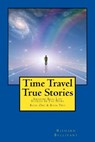 Time Travel True Stories: Amazing Real Life Stories In The News - BULLIVANT,  Richard - 9781508619352