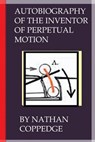Autobiography of the Inventor of Perpetual Motion - COPPEDGE,  Nathan - 9781508631637