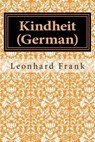 Kindheit (German) - FRANK,  Leonhard - 9781508648635