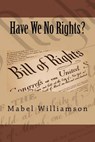 Have We No Rights? - WILLIAMSON,  Ma Mabel - 9781508683384