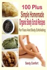 100 Plus Simple Homemade Organic Body Scrub Recipes: For Face And Body Exfoliating - Sandy Comfort - 9781508971696