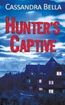 Hunter's Captive - Cassandra Bella - 9781509213122