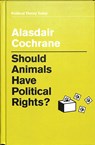 Should Animals Have Political Rights? - Alasdair Cochrane - 9781509530052