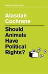 Should Animals Have Political Rights? - Alasdair Cochrane - 9781509530083