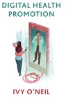 Digital Health Promotion - Ivy O'Neil - 9781509533305