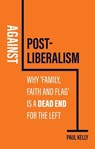 Against Post-Liberalism - Paul Kelly - 9781509552467
