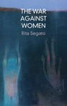 The War Against Women - Rita Segato - 9781509562121
