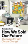 How We Sold Our Future - Jens (Max Planck Institute for the Study of Societies Beckert - 9781509565092