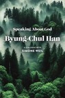 Speaking About God - Byung-Chul (Berlin University of the Arts Han - 9781509574193