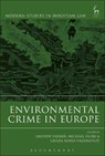 Environmental Crime in Europe - Andrew (Institute for European Environmental Policy) Farmer ; Michael (Erasmus University) Faure ; Grazia Maria (University of Catania) Vagliasindi - 9781509937455