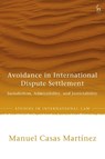 Avoidance in International Dispute Settlement - Manuel Casas (Twenty Essex Martinez - 9781509993550