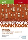 OCR A-level History Coursework Workbook: Unit Y100 Non exam assessment: Topic based essay - Nicholas Fellows ; Mike Wells - 9781510423510