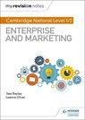 My Revision Notes: Cambridge National Level 1/2 Enterprise and Marketing - BAYLEY,  Tess ; Oliver, Leanna - 9781510471719