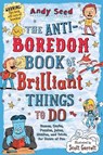 The Anti-Boredom Book of Brilliant Things to Do: Games, Crafts, Puzzles, Jokes, Riddles, and Trivia for Hours of Fun - SEED,  Andy - 9781510754843