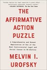 The Affirmative Action Puzzle: A Comprehensive and Honest Exploration of One of the Most Controversial Legal and Social Issues in Us History - Melvin I. Urofsky - 9781510769311