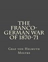 The Franco-German War of 1870-71 - MOLTKE,  Graf Von Helmuth - 9781511415194