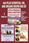 100 Plus Essential Oil And Organic Recipes Box Set: Over 300 Essential Oil Recipes For Beauty, Beauty Products, Bodyscrubs, Healing And Health (3 Book - Sandy Comfort - 9781511508599