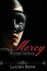 Mercy: A Dark Erotica - Lucian Bane - 9781511514996