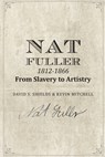 Nat Fuller: 1812-1866 From Slavery to Artistry: The Life and Work of the "Presiding Genius" of Charleston Cuisine - Kevin Mitchell - 9781511539418