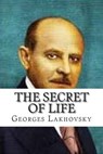 The Secret of Life - LAKHOVSKY,  Georges - 9781511598774